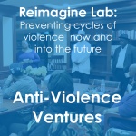 Anti-Violence Ventures Reimagine Lab 