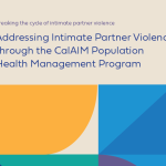 Addressing Intimate Partner Violence through the CalAIM Population Health Management Program